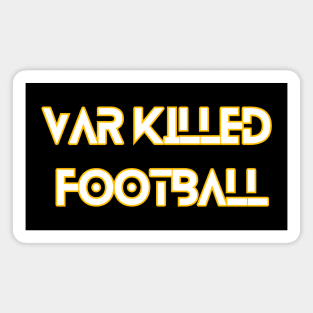 VAR killed football Magnet